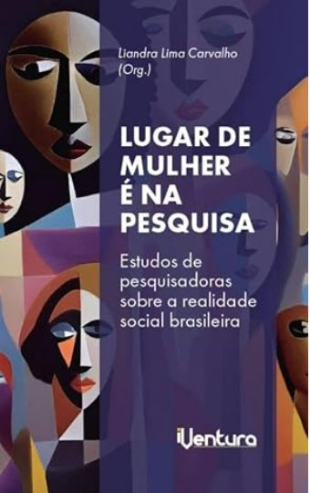 Lugar de mulher é na pesquisa: Estudos de pesquisadoras sobre a realidade social brasileira